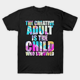 the creative adult is the child who survived T-Shirt